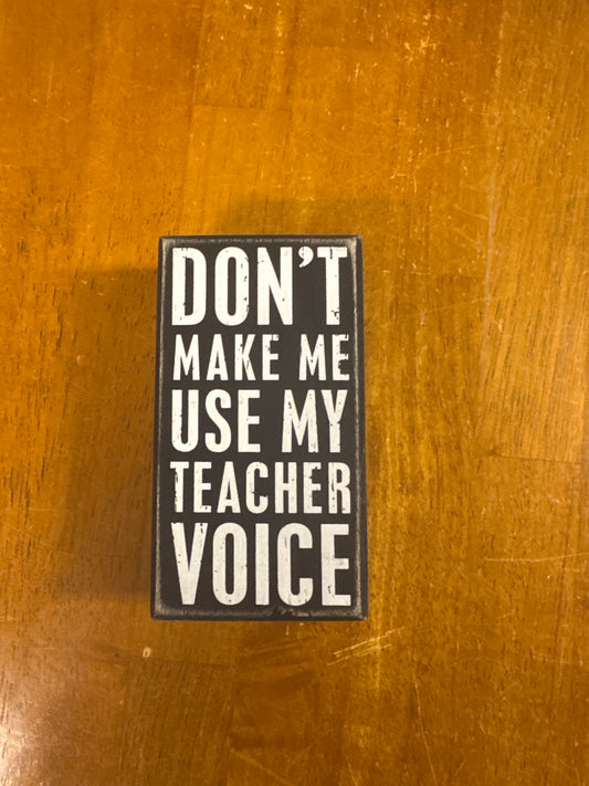 Don’t Make Me Use My Teacher Voice