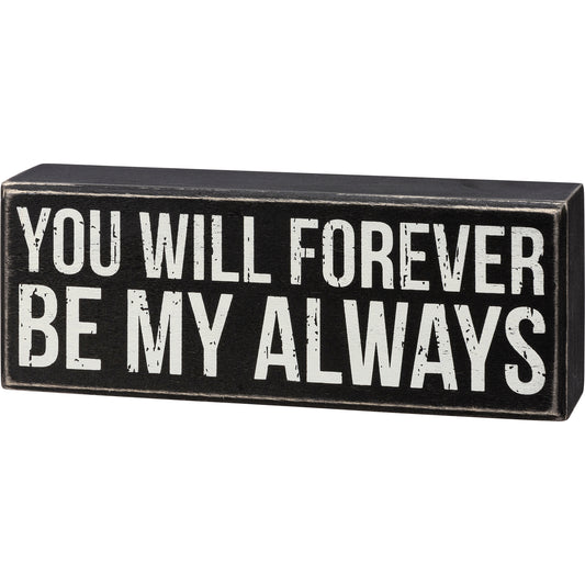 You Will Forever Be My Always Box Sign