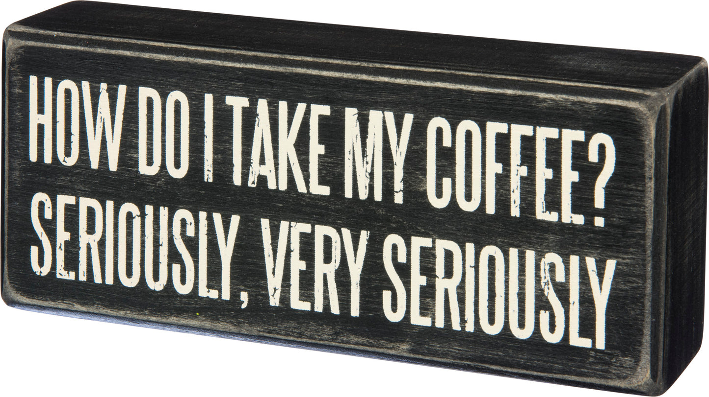 Coffee Seriously Box Sign