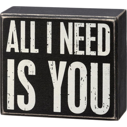 Box Sign - All I Need Is You