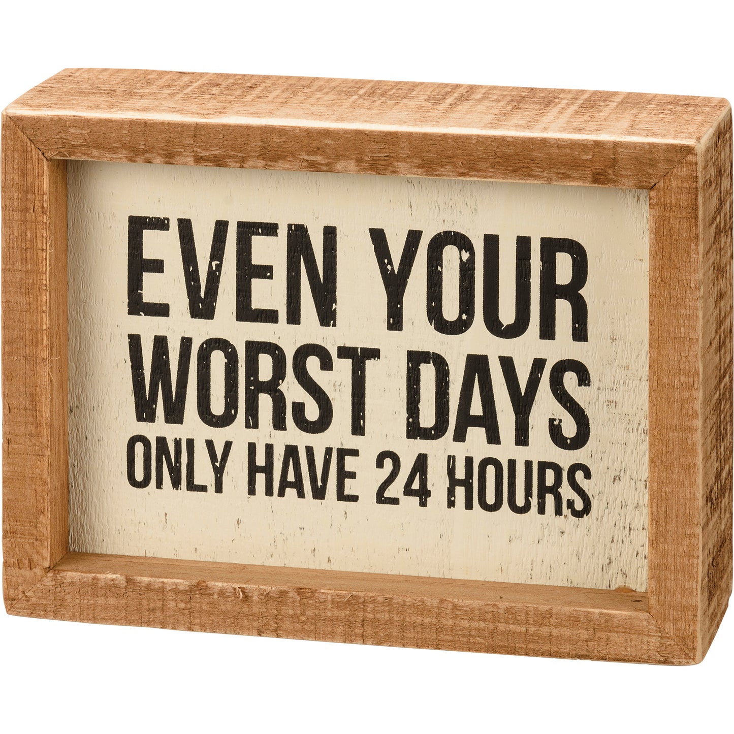 Even Your Worst Days Only Have 24 Hours