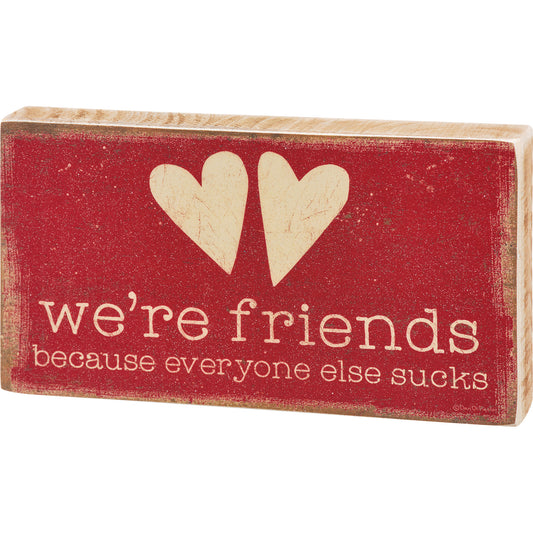 Block Sign - We're Friends Because