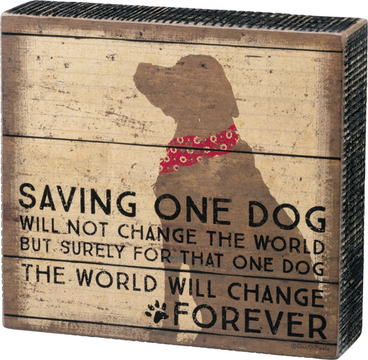Box Sign - Saving One Dog Will Not Save The World