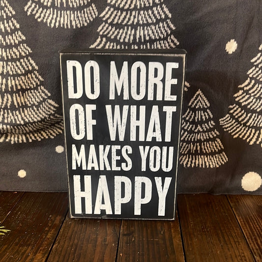 Box Sign - Do More Of What Makes You Happy