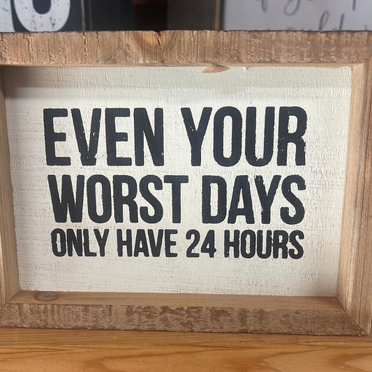 Even Your Worst Days Only Have 24 Hours